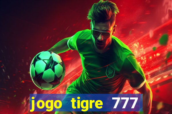 jogo tigre 777 como jogar