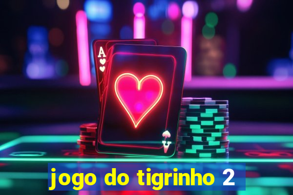 jogo do tigrinho 2