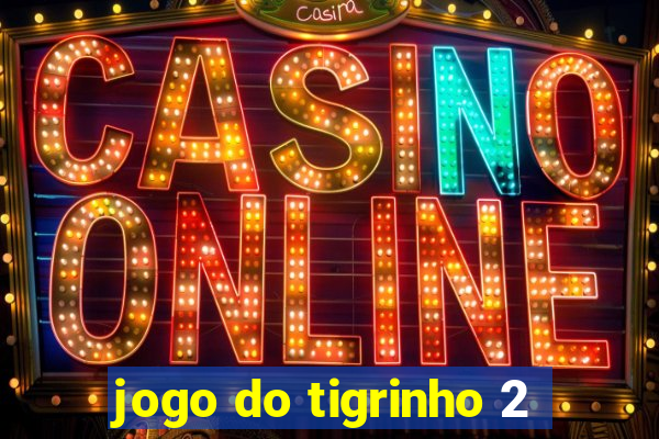 jogo do tigrinho 2