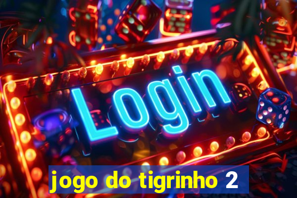 jogo do tigrinho 2