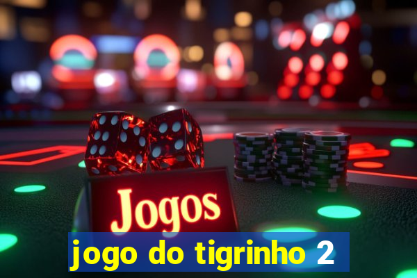 jogo do tigrinho 2