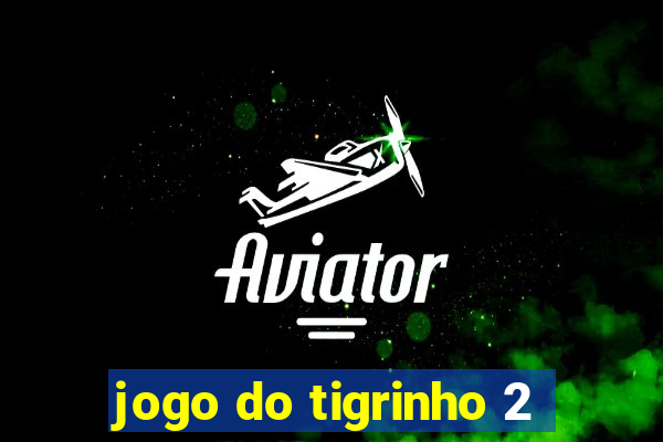 jogo do tigrinho 2