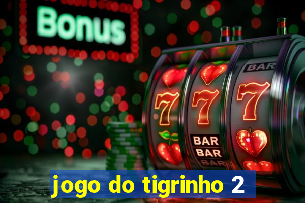 jogo do tigrinho 2