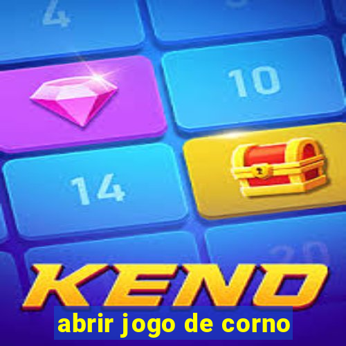 abrir jogo de corno