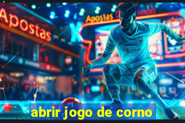 abrir jogo de corno