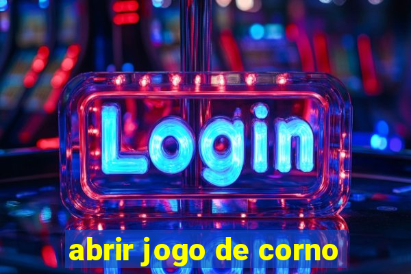 abrir jogo de corno