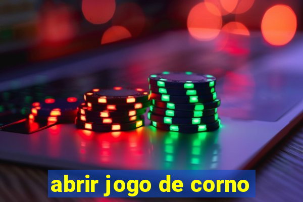 abrir jogo de corno