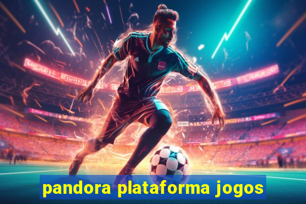 pandora plataforma jogos