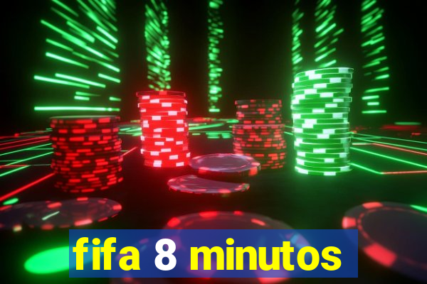 fifa 8 minutos