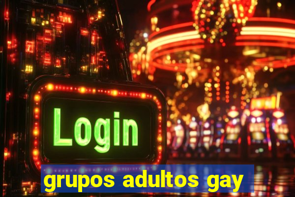 grupos adultos gay