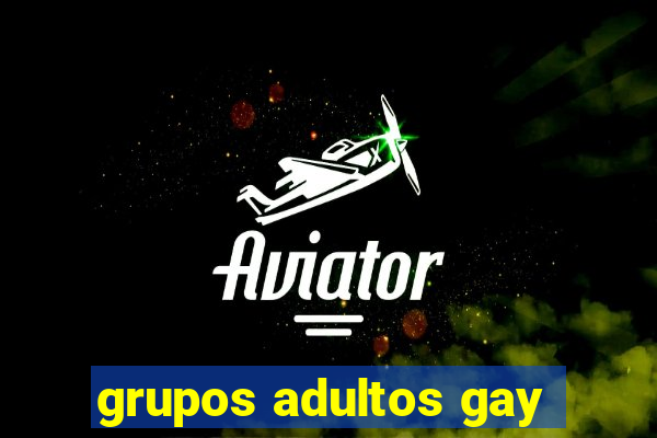 grupos adultos gay