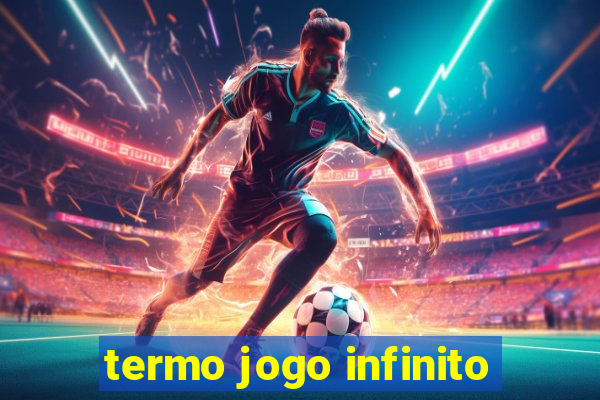 termo jogo infinito