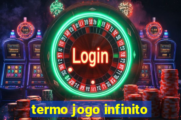 termo jogo infinito