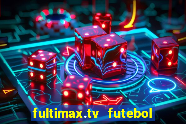 fultimax.tv futebol ao vivo