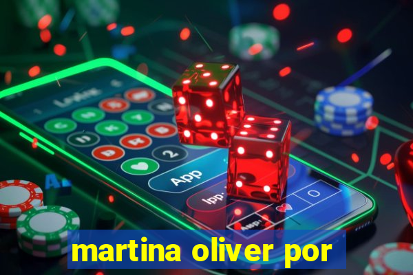 martina oliver por