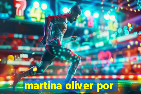 martina oliver por