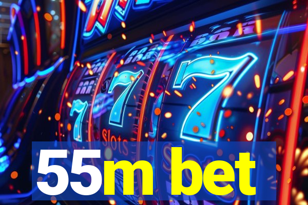 55m bet