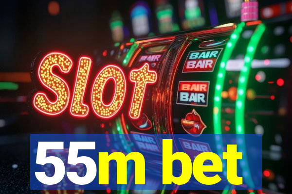 55m bet