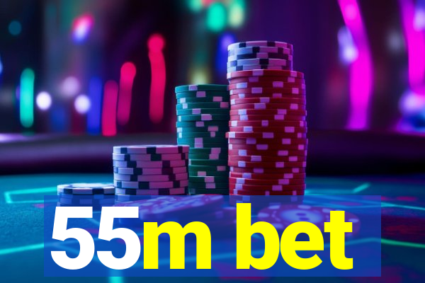 55m bet