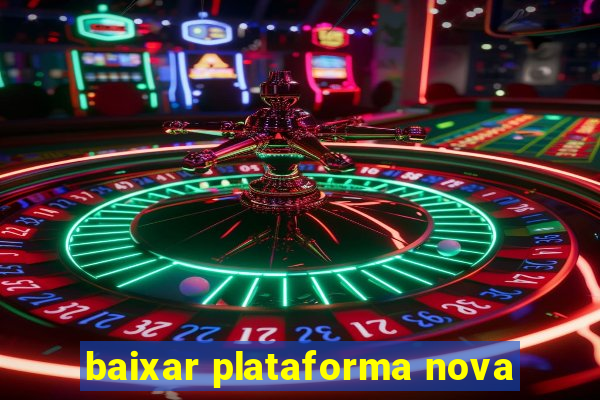 baixar plataforma nova