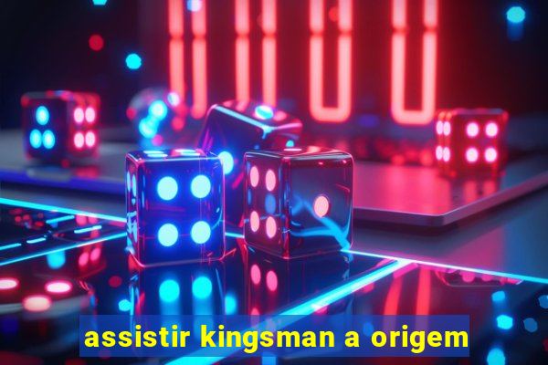 assistir kingsman a origem