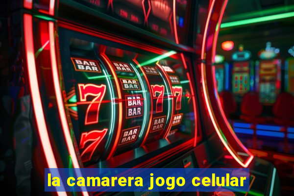 la camarera jogo celular