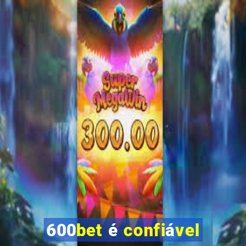 600bet é confiável