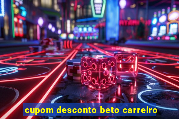 cupom desconto beto carreiro