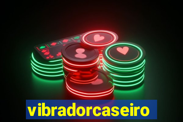 vibradorcaseiro