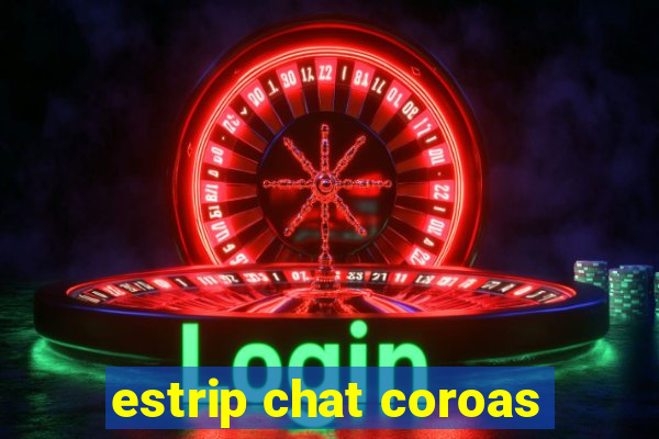 estrip chat coroas