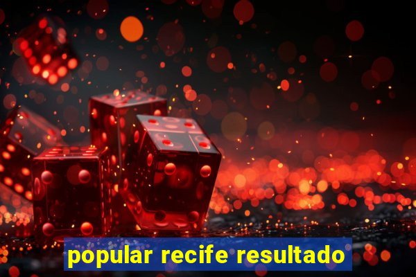 popular recife resultado