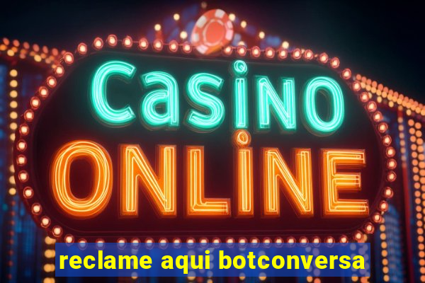 reclame aqui botconversa