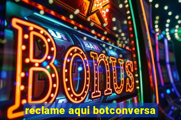 reclame aqui botconversa