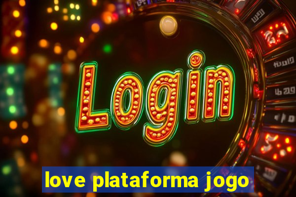 love plataforma jogo