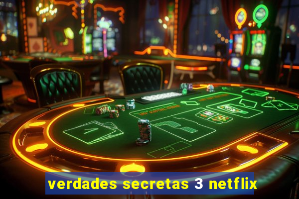 verdades secretas 3 netflix