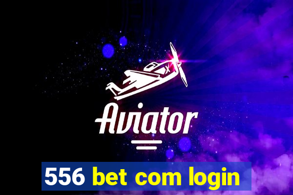 556 bet com login