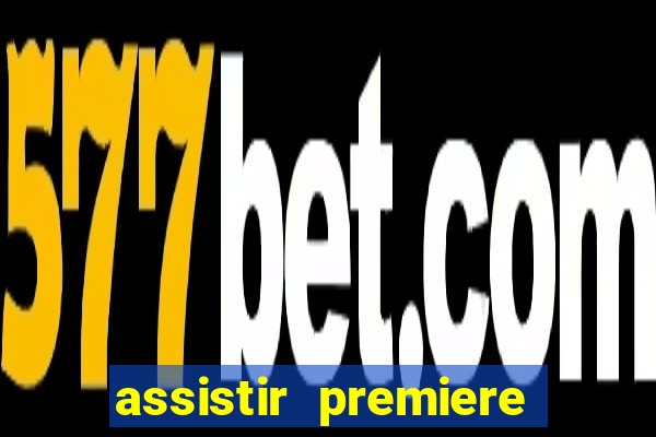 assistir premiere futebol clube ao vivo