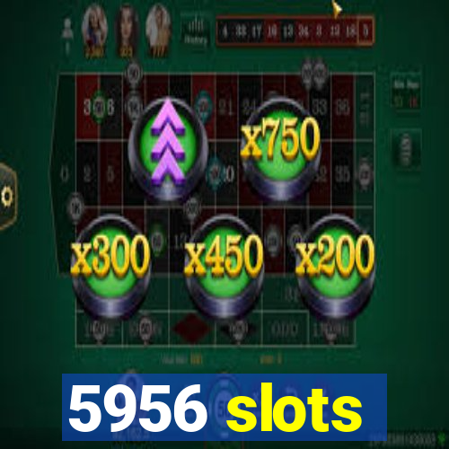 5956 slots