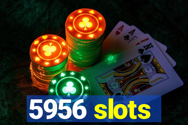 5956 slots