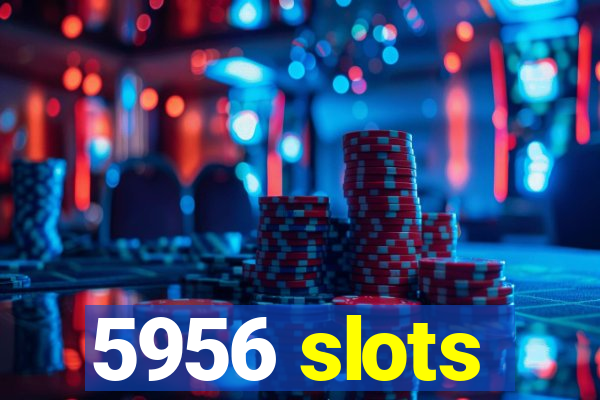 5956 slots