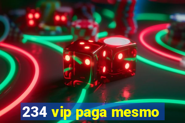 234 vip paga mesmo