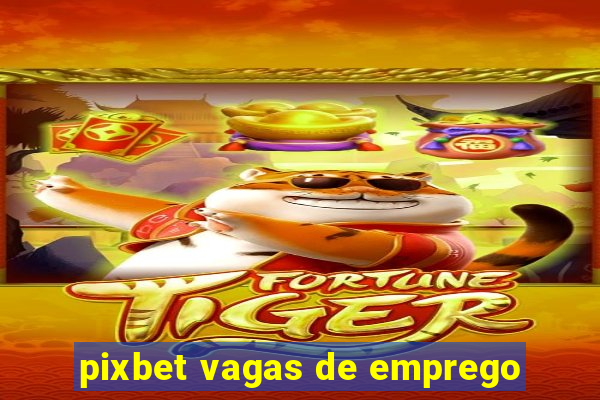 pixbet vagas de emprego