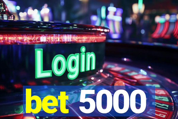 bet 5000