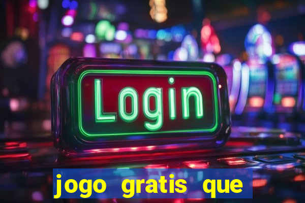 jogo gratis que ganha dinheiro