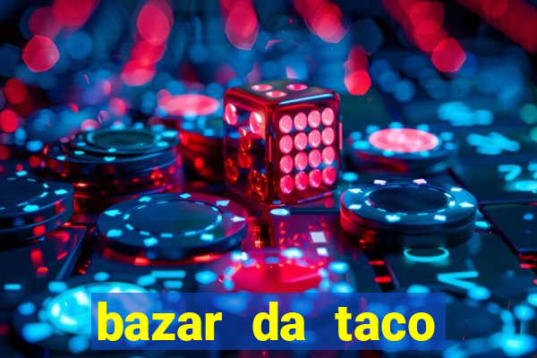 bazar da taco agendamento online