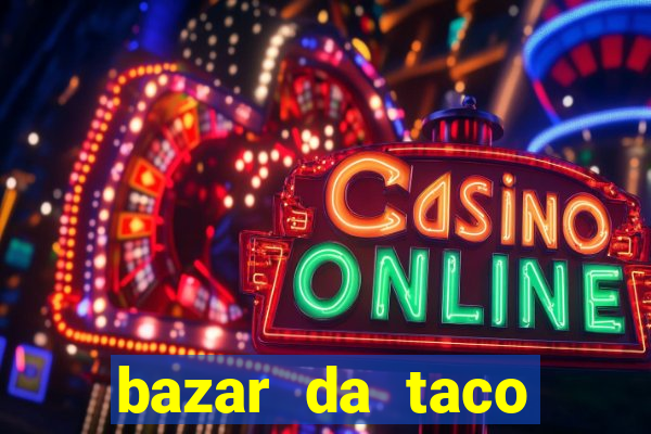 bazar da taco agendamento online