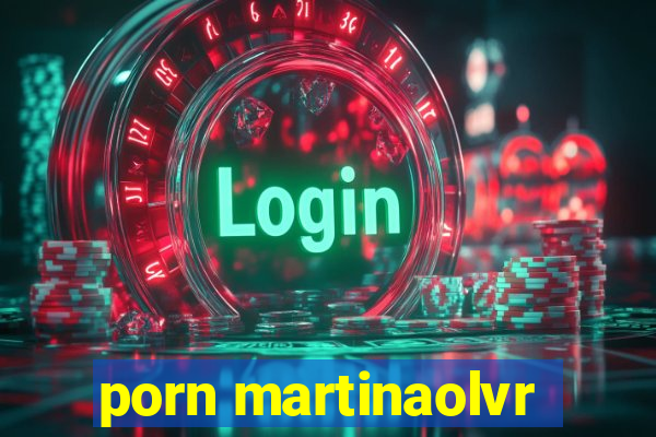 porn martinaolvr