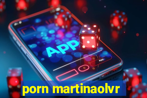 porn martinaolvr