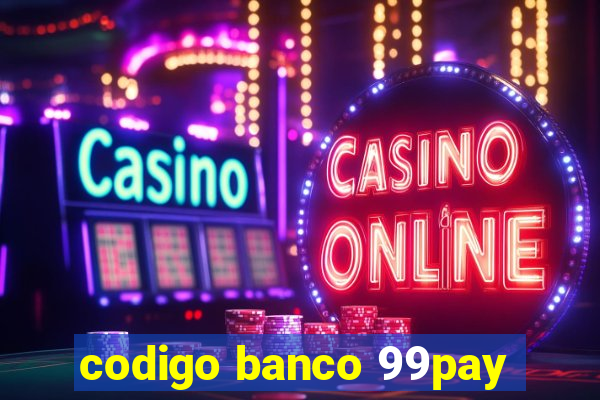 codigo banco 99pay