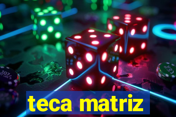 teca matriz